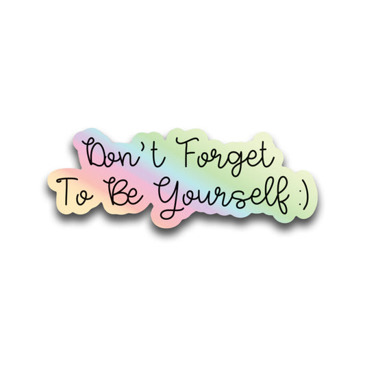 Don't Forget to Be Yourself Sticker