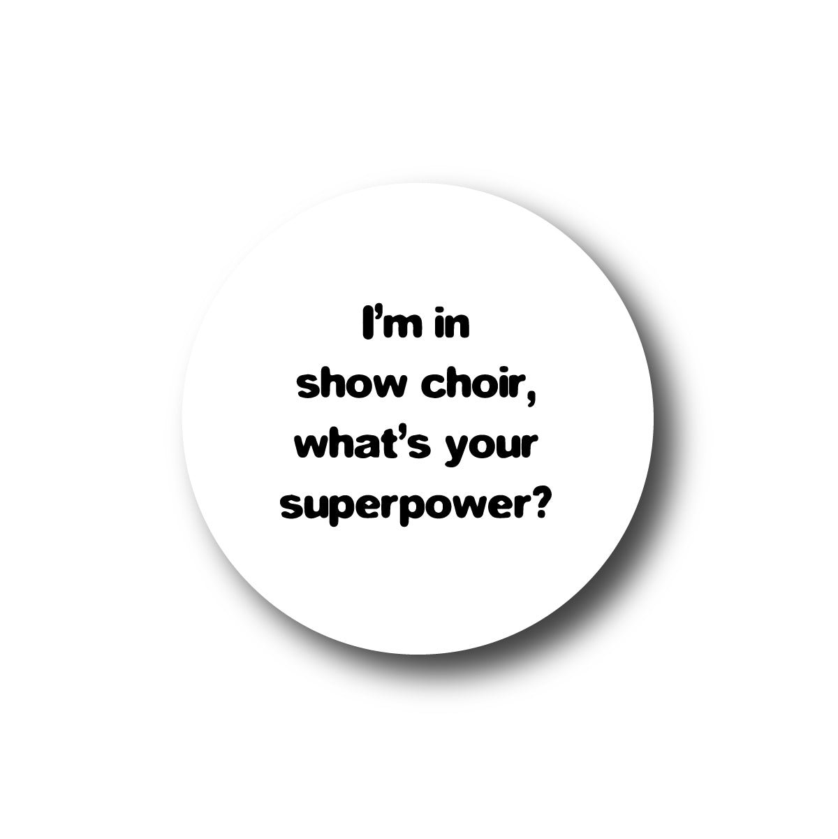 I'm in show choir, what's your superpower?